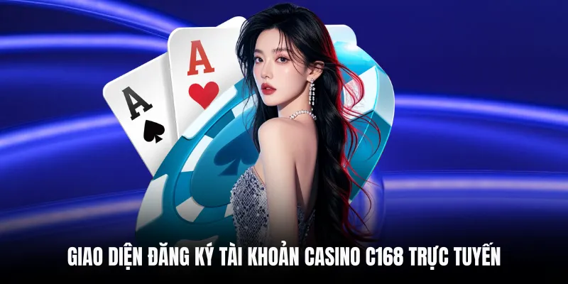 Giao diện đăng ký tài khoản Casino C168 trực tuyến
