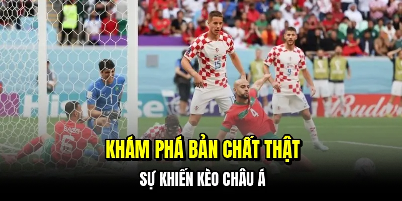 Kèo Châu Á - Bí Mật Soi Kèo Handicap Giúp Bạn Về Bờ An Toàn 5 Khám phá bản chất thật sự khiến kèo châu Á