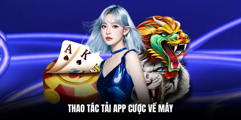 Thao tác tải app cược về máy